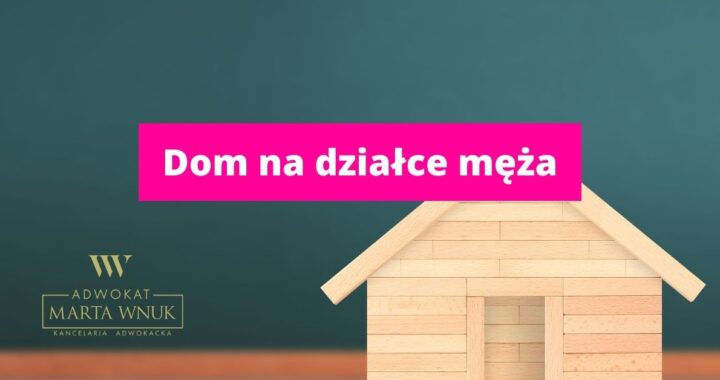 Dom na działce męża