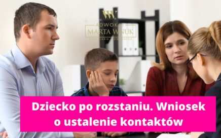Dziecko po rozstaniu wniosek o ustalenie kontaktów