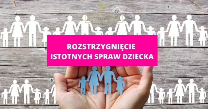 Rozstrzygnięcie istotnych spraw dziecka