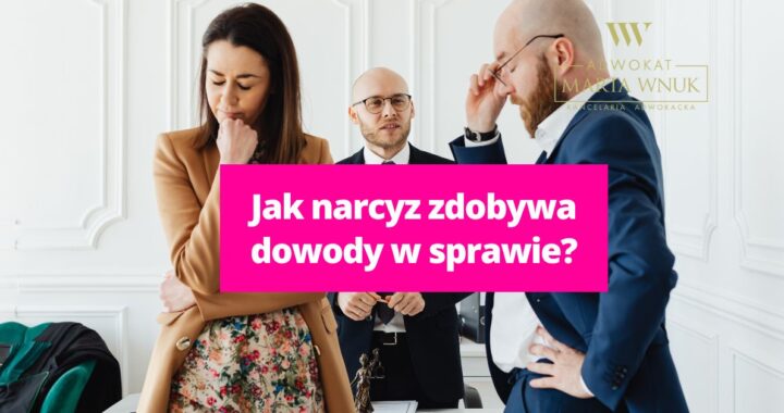 Jak narcyz zdobywa dowody w sprawie?