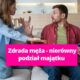 Zdrada męża i nierówny podział majątku