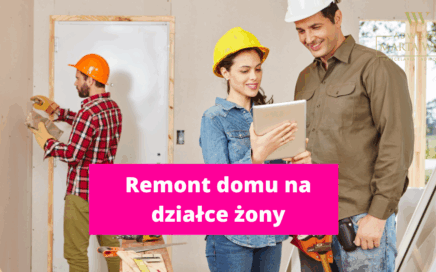 remont domu na działce żony