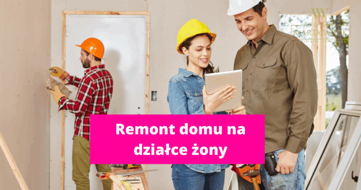 remont domu na działce żony