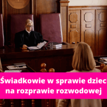 Świadkowie na rozprawie rozwodowej dotyczącej dzieci
